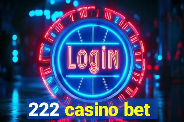 222 casino bet